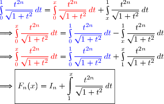 {\blue{\int\limits_0^1\dfrac{t^{2n}}{\sqrt{1+t^2}}\,dt}}={\red{\int\limits_0^x\dfrac{t^{2n}}{\sqrt{1+t^2}}\,dt}}+\int\limits_x^1\dfrac{t^{2n}}{\sqrt{1+t^2}}\,dt \\\\\Longrightarrow{\red{\int\limits_0^x\dfrac{t^{2n}}{\sqrt{1+t^2}}\,dt}}={\blue{\int\limits_0^1\dfrac{t^{2n}}{\sqrt{1+t^2}}\,dt}}-\int\limits_x^1\dfrac{t^{2n}}{\sqrt{1+t^2}}\,dt \\\\\Longrightarrow{\red{\int\limits_0^x\dfrac{t^{2n}}{\sqrt{1+t^2}}\,dt}}={\blue{\int\limits_0^1\dfrac{t^{2n}}{\sqrt{1+t^2}}\,dt}}+\int\limits_1^x\dfrac{t^{2n}}{\sqrt{1+t^2}}\,dt \\\\\Longrightarrow\boxed{F_n(x)=I_n+\int\limits_1^x\dfrac{t^{2n}}{\sqrt{1+t^2}}\,dt}